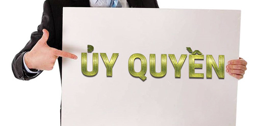 NHỮNG VIỆC PHẢI LẬP THÀNH VĂN BẢN KHI ỦY QUYỀN
